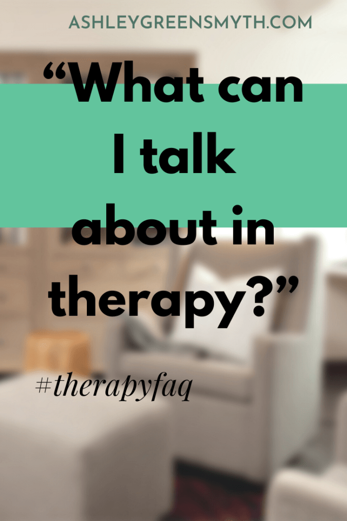 What Can I Talk About In Therapy? - Ashley Greensmyth Counselling