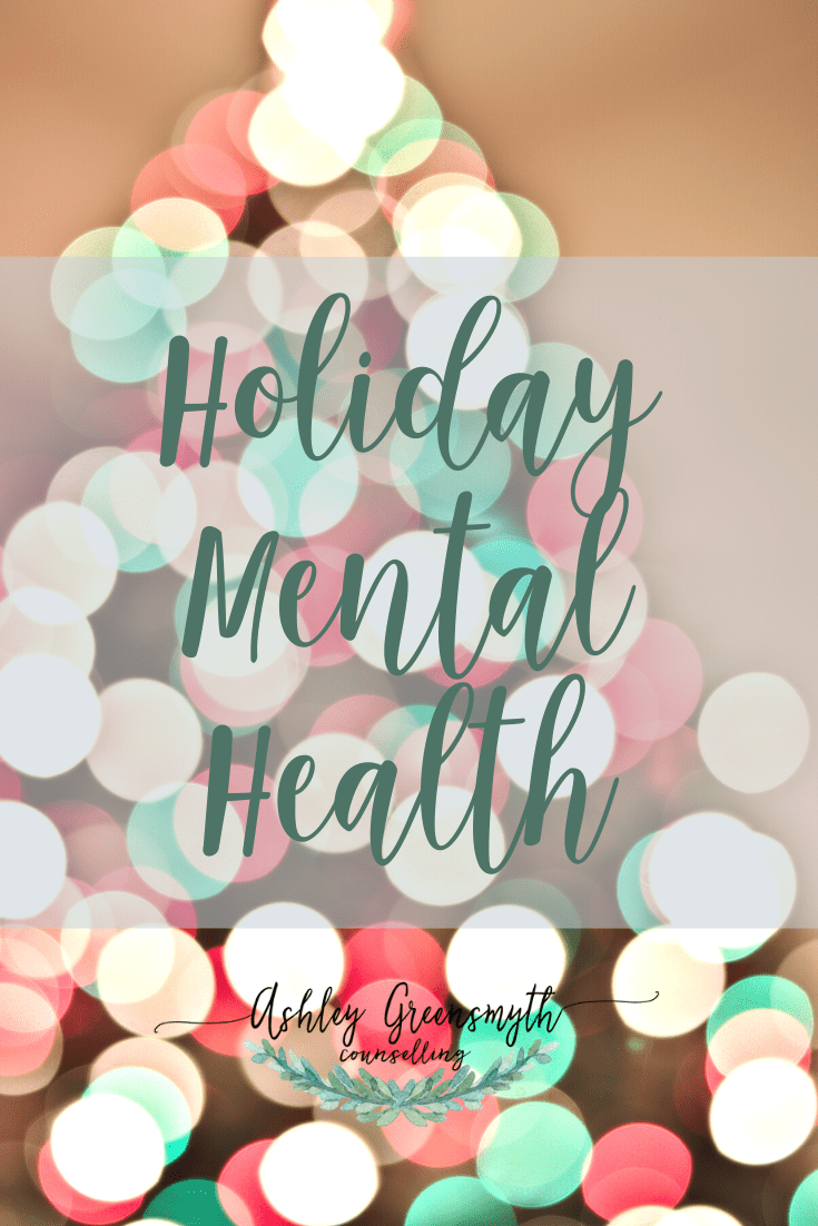 Managing Mental Health At The Holidays - Ashley Greensmyth Counselling